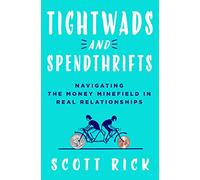 Tightwads and Spendthrifts: Navigating the Money Minefield in Real Relationships