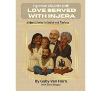 Tigrinlish Volume One: Love Served With Injera: Modern Stories in English and Tigrinya: 1 (Tigrinlish Bilingual Story Workbooks (ENGLISH and TIGRINYA))