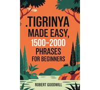 TIGRINYA MADE EASY: 1500-2000 Phrases for Beginners