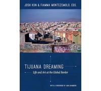 Tijuana Dreaming: Life and Art at the Global Border
