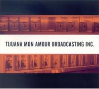 Tijuana Mon Amour Broadcasting - Tijuana Mon Amour Broadcasting