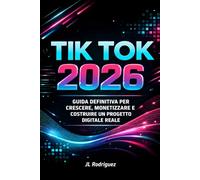 Tik Tok 2026: Guida Definitiva per Crescere, Monetizzare e Costruire un Brand Digitale