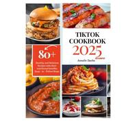 TIK TOK COOKBOOK 2025: Unlock Your Culinary Creativity: The Ultimate Guide to Delicious Recipes and Gaining Online Influence
