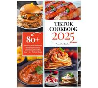TIK TOK COOKBOOK 2025: Unlock Your Culinary Creativity: The Ultimate Guide to Delicious Recipes and Gaining Online Influence