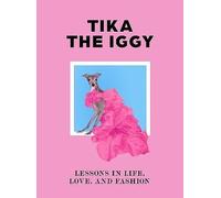 Tika the Iggy: Lessons in Life, Love, and Fashion