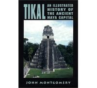 Tikal: An Illustrated History of the Ancient Maya Capital (Illustrated Histories Series)