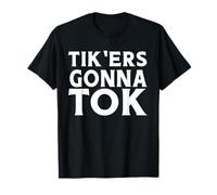 Tik'ers Gonna Tok Funny Social Meme Gift For Kids Men Women T-Shirt