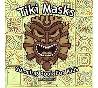 Tiki Masks - Coloring Book For Kids: 25 Traditional Hawaii & Polynesia Mythology Masks