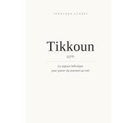 Tikkoun: La sagesse hebraique pour passer du potentiel au reel