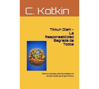 Tikkun Olam - La Responsabilidad Sagrada de Todos: Cómo la Llamada Judía Para Reparar el Mundo Construyó el Que Vivimos