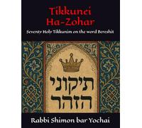 Tikkunei Ha-Zohar: Seventy Holy Tikkunim on the word Bereshit