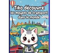 TIKO DECOUVRE LES TRANSPORTS DU MONDE: Livre de coloriage pour enfants