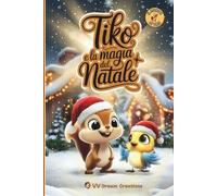 Tiko e la magia del Natale: Un racconto natalizio per bambini che celebra la gentilezza e il vero spirito del Natale (Il Mondo di Tiko)