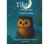 Tiko, el búho que temía la noche (Cuentos para Dormir con Sonrisa)