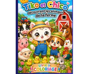 TIKO ET CHICO DECOUVRENT LES ANIMAUX DE LA FERME: Livre de coloriage pour enfants dès 4 ans