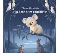 Tiko kann nicht einschlafen (Tiko, der kleine Koala)