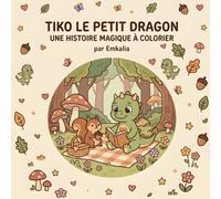 Tiko le petit dragon: Une histoire magique à colorier - 30 grandes illustrations pour les enfants de 4 à 8 ans
