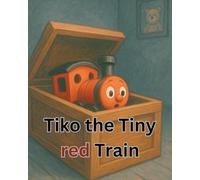 tiko the tiny red train: tiko ts a toy train that magically comes to life at night