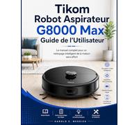 Tikom Robot Aspirateur G8000 Max Guide de I'Utilisateur: Le manuel complet pour un nettoyage domestique intelligent sans effort
