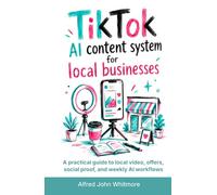 TikTok AI content system for local businesses: A practical guide to local video, offers, social proof, and weekly AI workflows