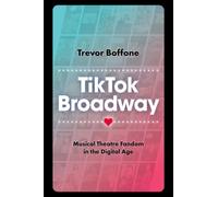 TikTok Broadway : Musical Theatre Fandom in the Digital Age