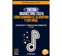 TikTok Mastery 2024: Cómo Dominar el Algoritmo y Ser Viral