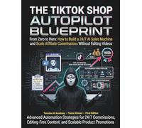 TikTok Shop Autopilot From Zero to Hero: How to Build a 247 AI Sales Machine and Scale Affiliate Commissions Without Editing Videos (The AI Social Media Automation Blueprint: From Zero to Hero)