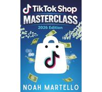 TikTok Shop Masterclass 2026 Edition: Step-by-Step Guide to Starting a Profitable TikTok Shop Business, Finding Winning Products, and Making Money Online