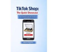 TikTok Shop: The Quick Showcase: A practical guide for small businesses, online stores, freelancers, and creators who want to start selling fast (with help from AI) (E-commerce Step By Step)