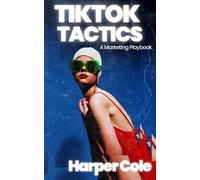 TikTok Tactics: A Marketing Playbook That Works