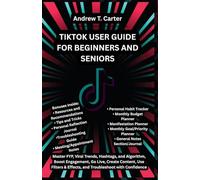 TIKTOK USER GUIDE FOR BEGINNERS AND SENIORS: Master FYP, Viral Trends, Hashtags, and Algorithm, Boost Engagement, Go Live, Create Content, Use Filters ... (Andrew’s Tech and Knowledge Guides)