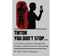 TikTok You Don't Stop: A Creator's Journey Through the Promise and Peril of Live Streaming
