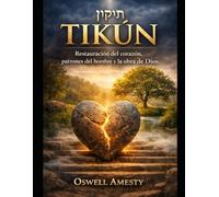 TIKÚN: Restauración del corazón, patrones del hombre y la obra de Dios.