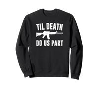 TIL DEATH DO US PART AR15 Rifle Hunter Support 2nd Amendment Sweatshirt