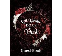 Til Death Do Us Part Guest Book: Wedding Sign In Book with a Gothic Romance Theme | Great for Halloween Parties | Red & Black Design with Roses & Lace