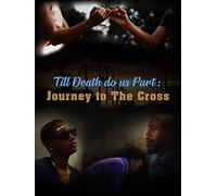 Til Death Do Us Part: Journey To The Cross