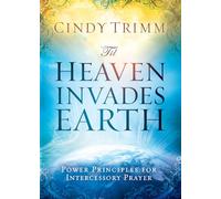 'Til Heaven Invades Earth: Power Principles about Praying for Others
