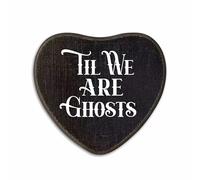 Til We Are Ghosts - Gothic Wooden Wall Art - 6.5 X 5 Inch Heart-Shaped Wood Plaque With A Hook On Back Side, whimsigoth Black bedroom, witchy home decor, Gifts For Women Men Lover, Birthday - C04
