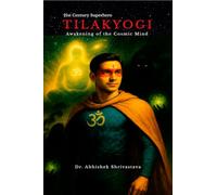 “TILAKYOGI” - Awakening of the Cosmic Mind: 21st Century Superhero