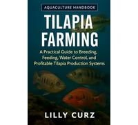 TILAPIA FARMING: A Practical Guide to Breeding, Feeding, Water Control, and Profitable Tilapia Production Systems.