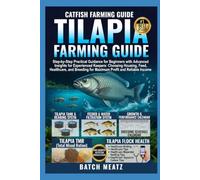 Tilapia Farming Guide: Step-by-Step Practical Guidance for Beginners with Advanced Insights for Experienced Keepers: Choosing Housing, Feed, ... for Maximum Profit and Reliable Income