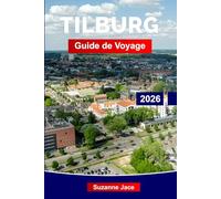 Tilburg Guide de Voyage 2026: Découvrez le côté créatif des Pays-Bas : espaces industriels, bières locales, culture musicale, foires néerlandaises et nature urbaine à Tilburg