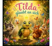 Tilda glaubt an sich: Eine liebevolle Vorlesegeschichte über Selbstvertrauen, Mut und innere Stärke | Kinderbuch ab 3 Jahren | Stärkt das ... die kleine Schildkröte und ihre Abendteuer)