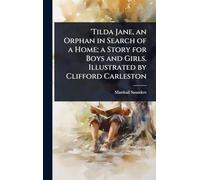 'Tilda Jane, an Orphan in Search of a Home; a Story for Boys and Girls. Illustrated by Clifford Carleston