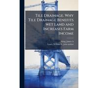 Tile Drainage. Why Tile Drainage Benefits wet Land and Increases Farm Income