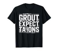 Tile Setter High Expectations Grout Lines Finishes Standards T-Shirt