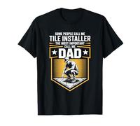 Tiler Installer and Setter, The Most Important Call Me Dad T-Shirt