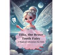 Tilia- the brave Tooth Fairy: A Magical Adventure for Kids