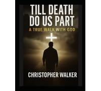 TILL DEATH DO US PART: A True Walk With God