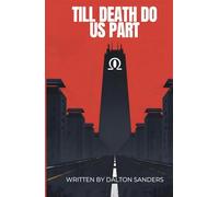 Till Death Do Us Part: A Two-Act Story Written by Dalton Sanders
